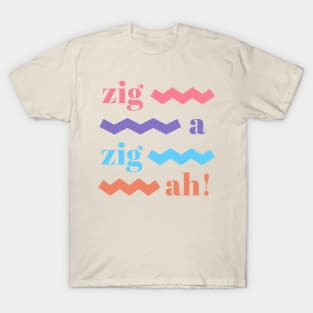 zig ah zig ah! T-Shirt